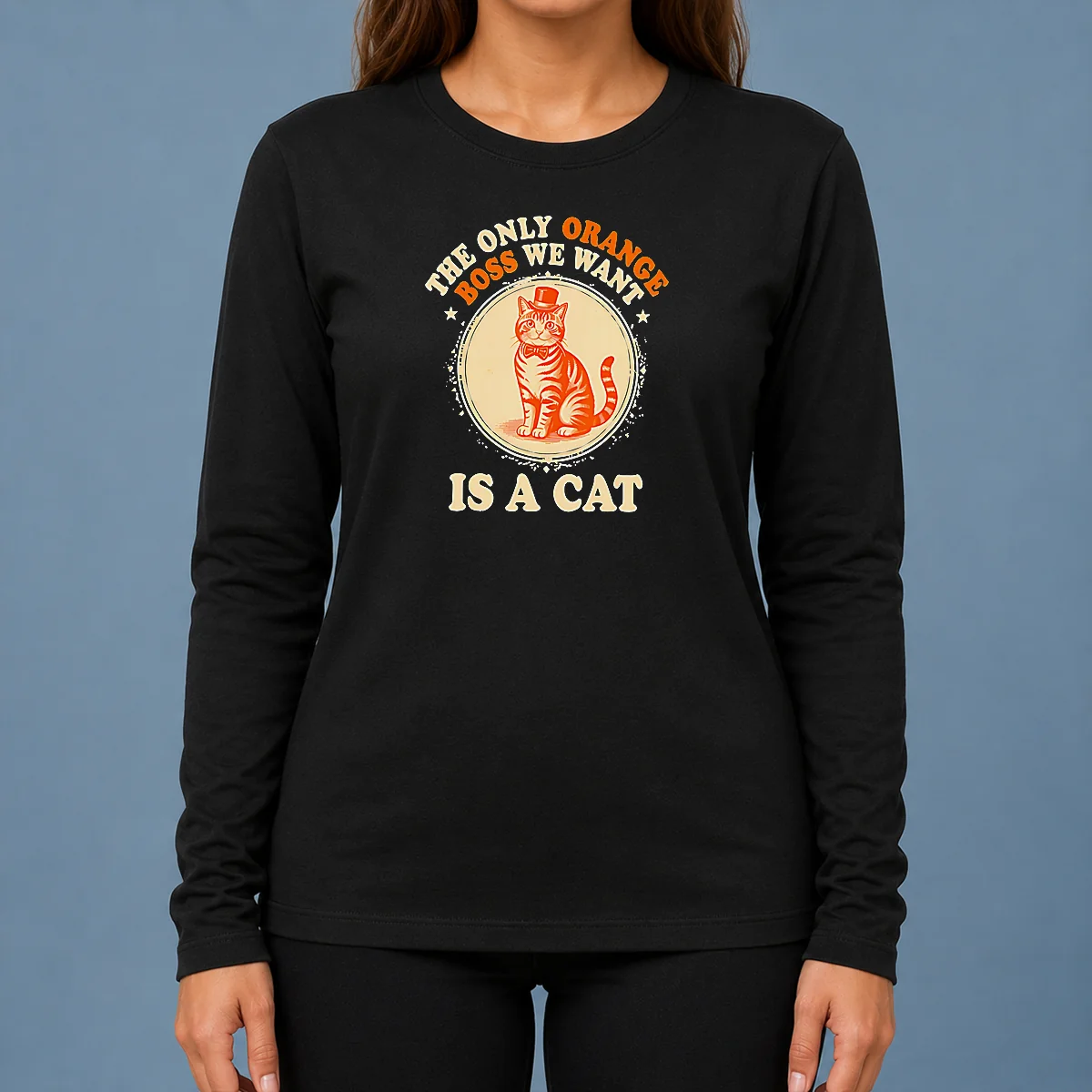 Nice The Only Orange Boss We Want Is A Cat Top Hat Cartoon Long Sleeve Shirt
