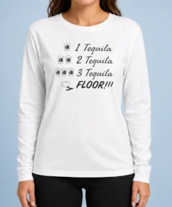 Official 1 Tequila 2 Tequila 3 Tequila FLOOR Funny Drinking Party Quote Long Sleeve Shirt