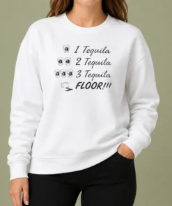 Official 1 Tequila 2 Tequila 3 Tequila FLOOR Funny Drinking Party Quote Sweater