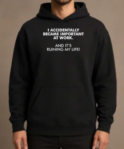 Official I Accidentally Became Important At Work Geek Hoodie