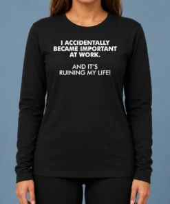 Official I Accidentally Became Important At Work Geek Long Sleeve Shirt