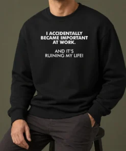 Official I Accidentally Became Important At Work Geek Sweater