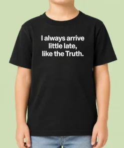 Official I Always Arrive A Little Late Like The Truth Quote Kids T-Shirt