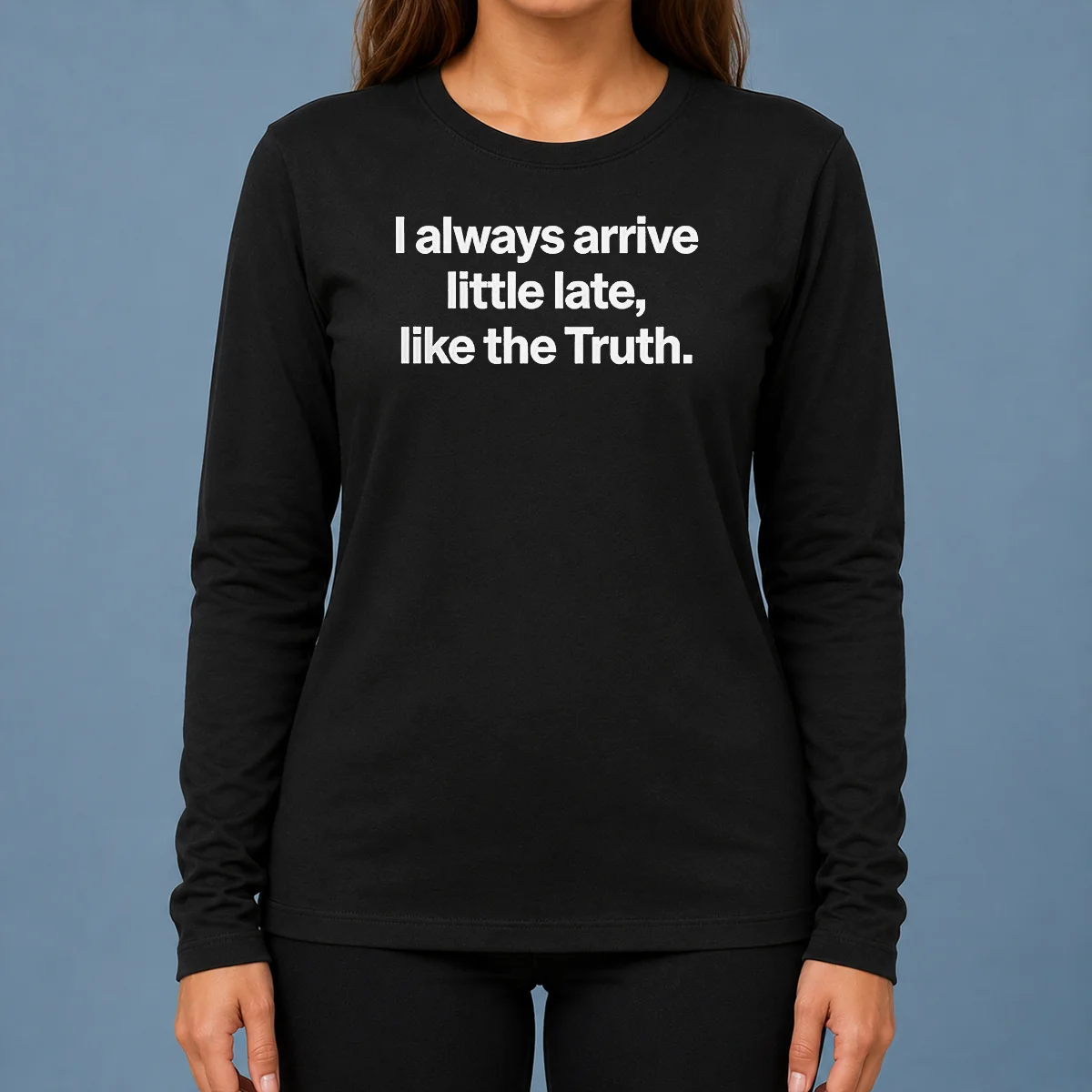 Official I Always Arrive A Little Late Like The Truth Quote long sleeve shirt in black with white text design