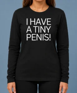 Official I Have A Tiny Penis Long Sleeve Shirt