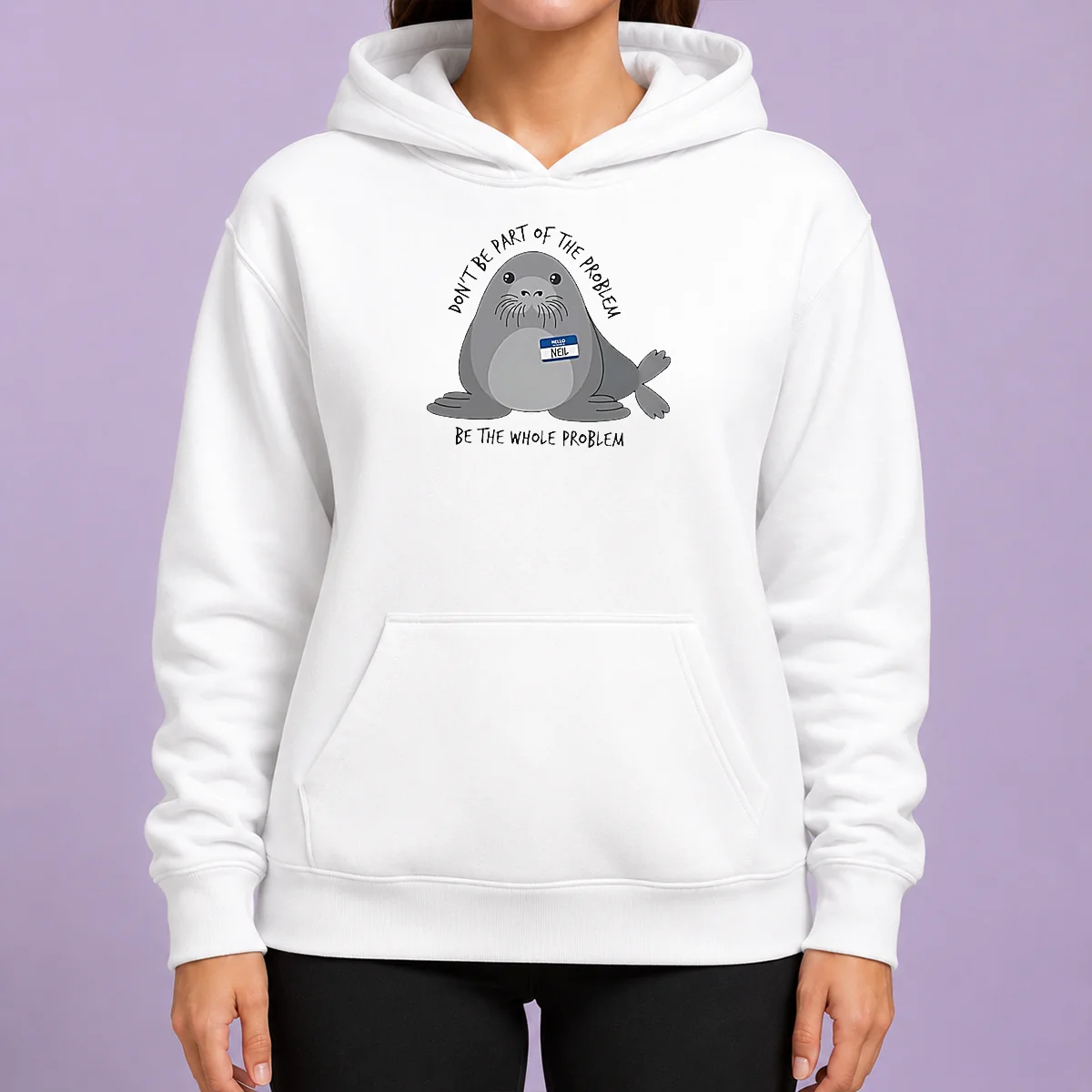 Official Neil The Seal Don'T Be Part Of The Problem Be The Whole Problem Hoodie