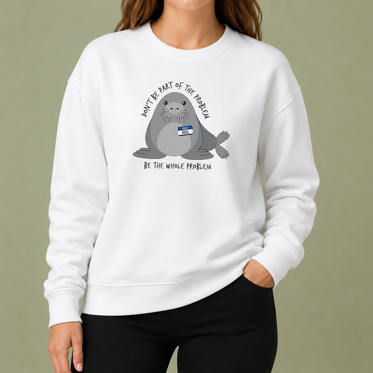 Official Neil The Seal Don'T Be Part Of The Problem Be The Whole Problem Sweater