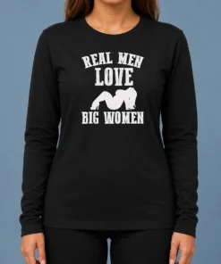 Official Real Men Love Big Women Distressed Slogan Long Sleeve Shirt