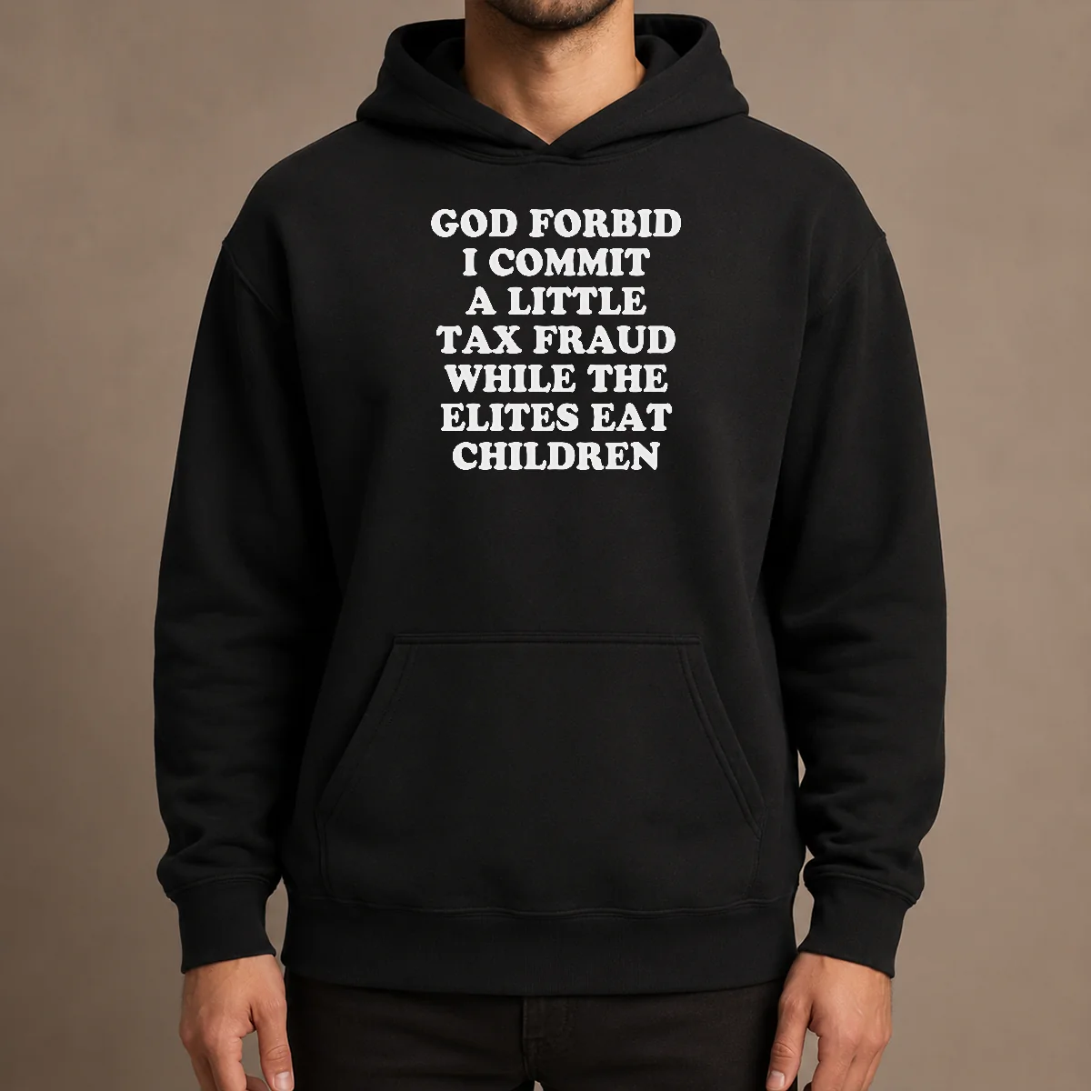 Original God Forbid I Commit A Little Tax Fraud While The Elites Eat Children Hoodie in black, front view with bold white text graphic