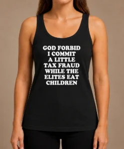 Original God Forbid I Commit A Little Tax Fraud While The Elites Eat Children Tank Top