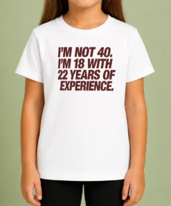 Original I'M Not 40 I'M 18 With 22 Years Of Experience kids t shirt in white with colorful text design