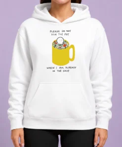 Original Please Do Not Stir The Pot When I Am Already In The Soup Hoodie