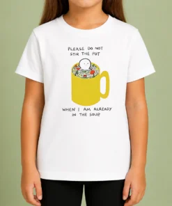 Original Please Do Not Stir The Pot When I Am Already In The Soup Kids T-Shirt