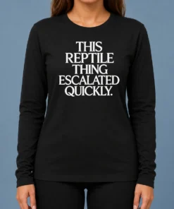 Original This Reptile Thing Escalated Quickly Long Sleeve Shirt