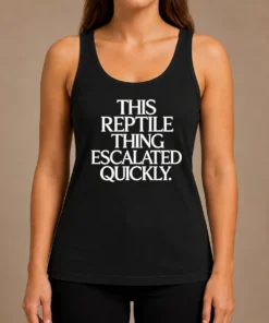 Original This Reptile Thing Escalated Quickly Tank Top