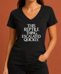 Original This Reptile Thing Escalated Quickly V-Neck Shirt