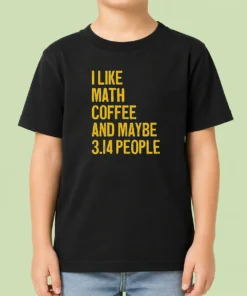 Perfect Hot I Like Math Coffee And Maybe 314 People Kids T-Shirt