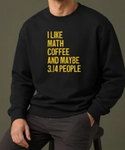 Perfect Hot I Like Math Coffee And Maybe 314 People Sweater