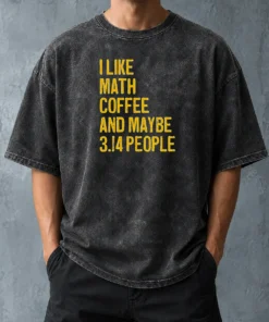Perfect Hot I Like Math Coffee And Maybe 314 People Washed T-Shirt