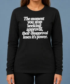 Perfect Pretty The Moment You Stop Seeking Approval Long Sleeve Shirt