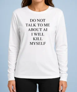 Premium Ayo Edebiri Do Not Talk To Me About AI I Will Kill Myself Long Sleeve Shirt