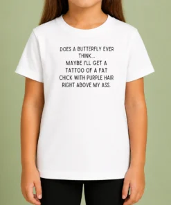 Premium Does A Butterfly Ever Think Maybe I'Ll Get A Tattoo Of A Fat Chick With Purple Hair Right Above My Ass kids t shirt in bright colors