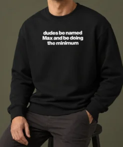 Premium Dudes Be Named Max And Be Doing The Minimum Sweater