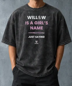 Premium Good Willow Is A Girl'S Name Just Saying Washed T-Shirt