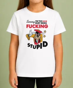 Premium Goofy Sorry I'M Too Busy Being Fcking Stupid Kids T-Shirt