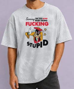 Premium Goofy Sorry I'M Too Busy Being Fcking Stupid Washed T-Shirt