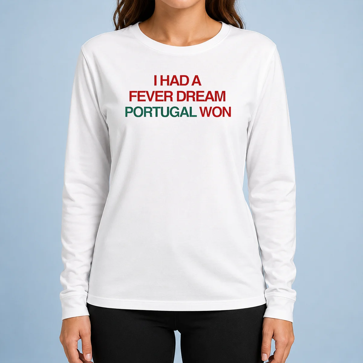 Premium I Had A Fever Dream Portugal Won Football Long Sleeve Shirt