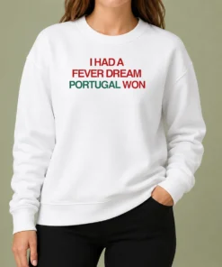 Premium I Had A Fever Dream Portugal Won Football Sweater