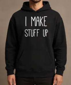 Premium I Make Stuff Up Quote Creative Writer Hoodie