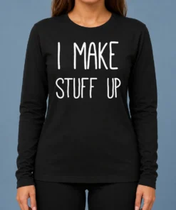 Premium I Make Stuff Up Quote Creative Writer Long Sleeve Shirt