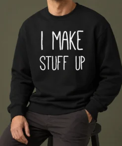 Premium I Make Stuff Up Quote Creative Writer Sweater
