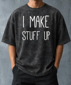 Premium I Make Stuff Up Quote Creative Writer Washed T-Shirt