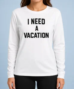 Premium I Need A Vacation Text Long Sleeve Shirt