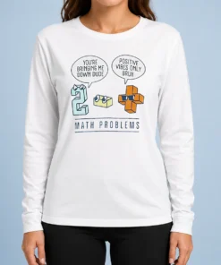 Premium Math Problems You'Re Bring Me Down Dude Positive Vibes Only Bruh Long Sleeve Shirt