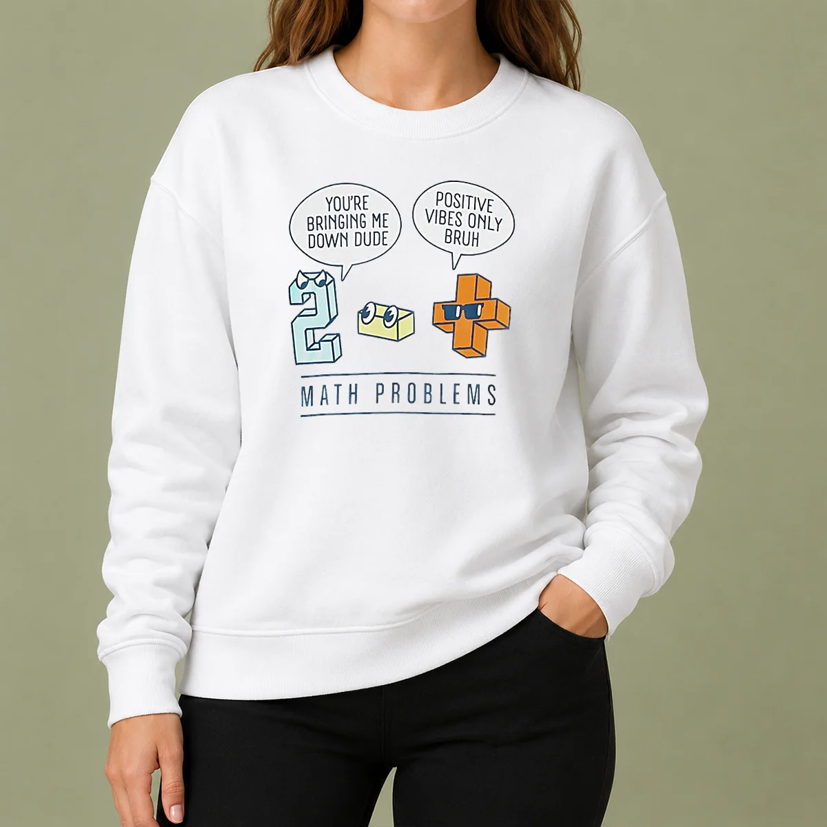 Premium Math Problems You'Re Bring Me Down Dude Positive Vibes Only Bruh Sweater