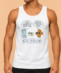 Premium Math Problems You'Re Bring Me Down Dude Positive Vibes Only Bruh Tank Top