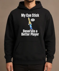 Premium My Cue Stick Deserves A Better Player Hoodie in black, featuring bold white text on front