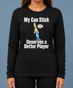Premium My Cue Stick Deserves A Better Player Long Sleeve Shirt