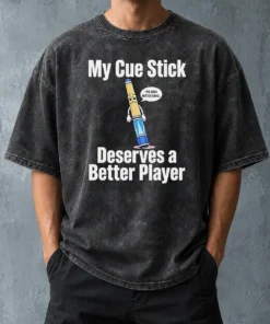 Premium My Cue Stick Deserves A Better Player Washed T-Shirt