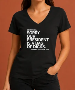 Premium Nice USA President Dear World Sorry Our Is A Bag Of Dicks Sincerely Half Of Text V Neck Shirt in classic fit with short sleeves