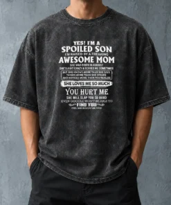 Premium Officials Yes Im A Spoiled Son Im Raised By A Freaking Awesome Mom She Was Born In August Washed T-Shirt