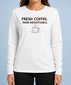 Premium Original Fresh Coffee Non Negotiable Caffeine Addict Long Sleeve Shirt