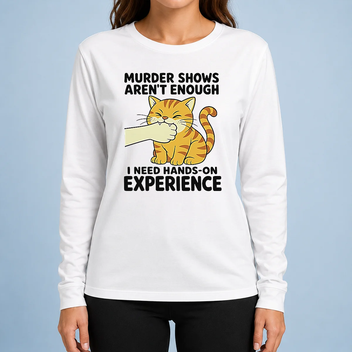 Premium Original Murder Shows Aren'T Enough I Need Hands On Experience Orange Cat Biting Hand Long Sleeve Shirt
