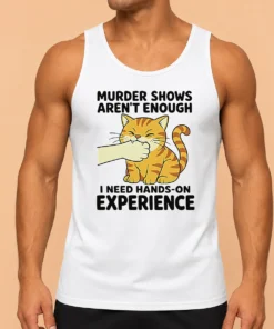 Premium Original Murder Shows Aren'T Enough I Need Hands On Experience Orange Cat Biting Hand Tank Top