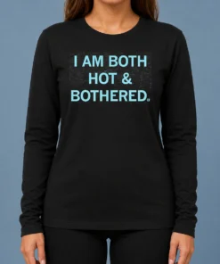 Premium Pretty I Am Both Hot And Bothered long sleeve shirt in white with bold black text design