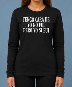 Premium Tengo Cara De Yo No Fui Pero Yo Si Fui Long Sleeve Shirt